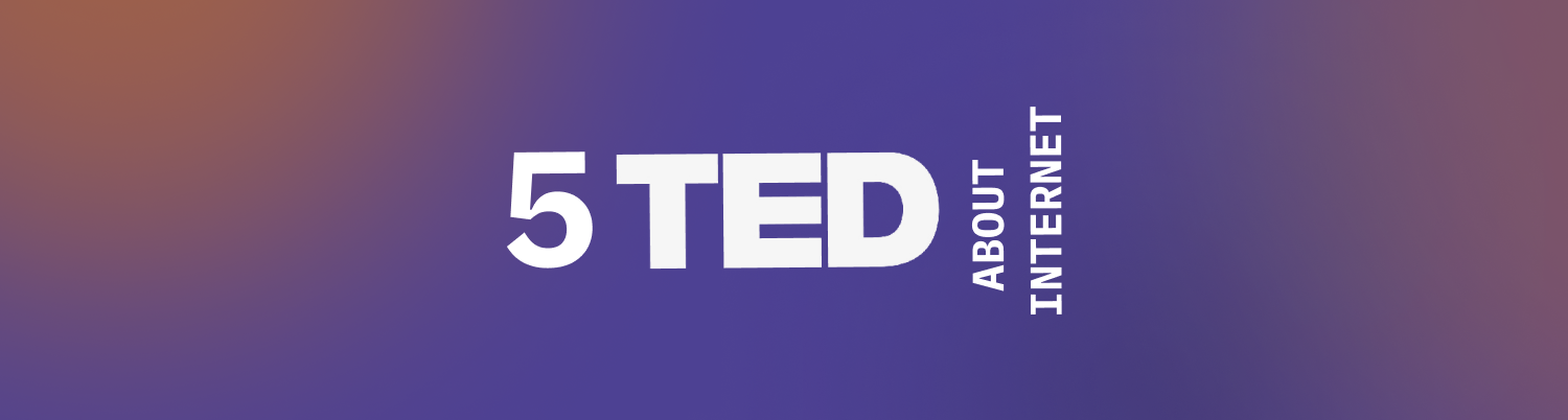 ТОП 5 TED TALKS про технологию интернет